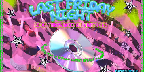 LAST FRIDAY NIGHT (Y2K-2010\u2019s Throwbacks All Night Long!)