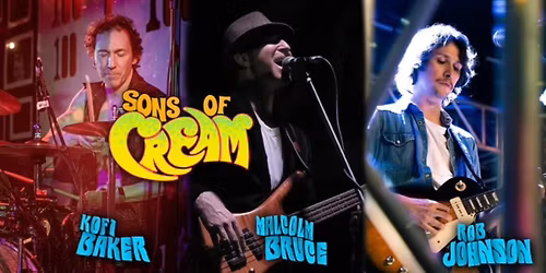Sons of Cream feat. Kofi Baker & Malcolm Bruce w\/ special guest Rob Johnson
