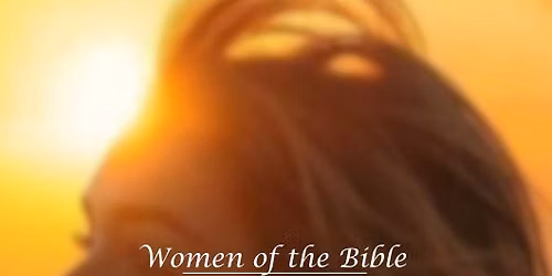 WOMEN OF THE BIBLE