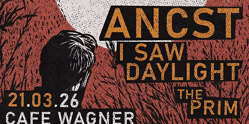 Ancst + I Saw Daylight + The Prim + tba