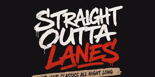 Straight Outta Lanes: Hip Hop Classics (Free Entry!)