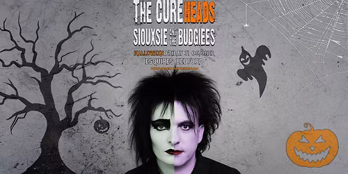The Cureheads + Siouxsie & The Budgiees | 'Halloween' Bedford