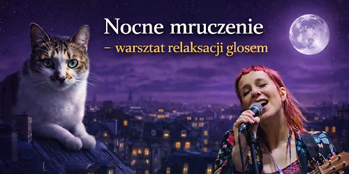 Warsztat Relaksacji G\u0142osem - Nocne Mruczenie - cykl cz\u0119\u015b\u0107 3