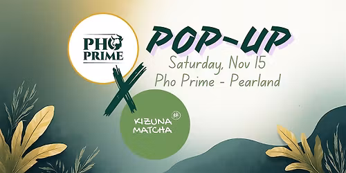 Pho Prime x Kizuna Matcha Pop-Up