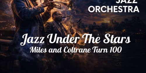 Starlight Jazz Orchestra -\nJazz Under the Stars: Miles and Coltrane Turn 100
