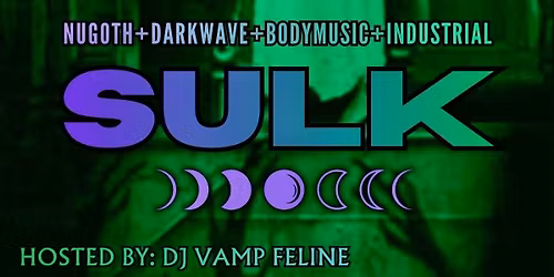 SULK: Nugoth + Darkwave + Bodymusic + Industrial, with host vampfeline and guest Killsky