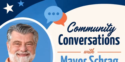 Community Conversations with Mayor Schrag