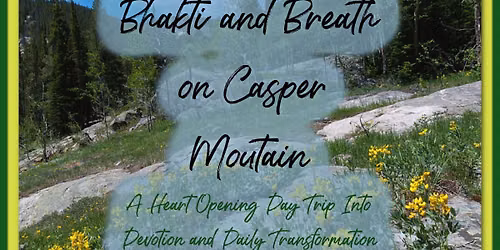 Bhakti & Breath on Casper Mountain: A Heart\u2011Opening Day Trip Into Devotion and Daily Transformation