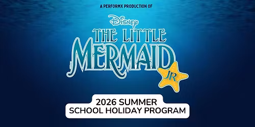 2026 Summer School Holiday Program: Disney\u2019s The Little Mermaid JR