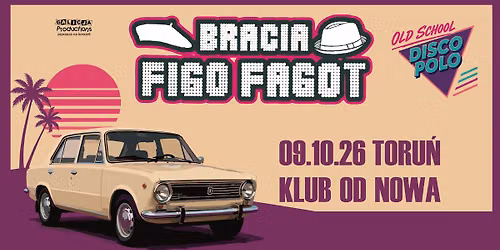 BRACIA FIGO FAGOT: OLD SCHOOL DISCO POLO | 09.10.26 | OD NOWA, TORU\u0143