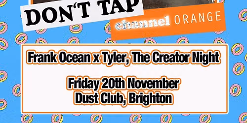 DON'T TAP Channel Orange: Frank Ocean x Tyler, The Creator Night
