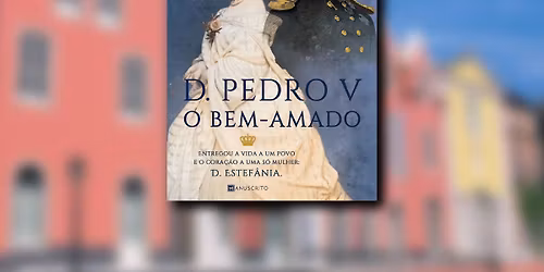 Apresenta\u00e7\u00e3o do romance hist\u00f3rico D. Pedro V