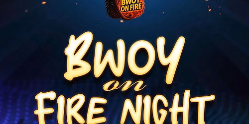 BWOY ON FIRE NIGHT