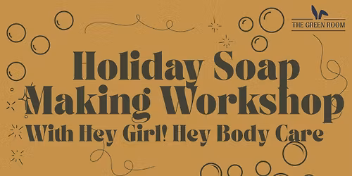 Holiday Soap Making Workshop With Hey Girl! Hey Body Care
