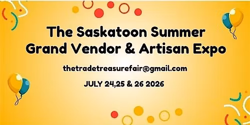 The Saskatoon Summer Grand Vendor & Artisan Expo