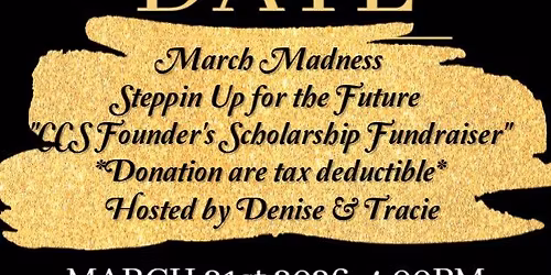 March Madness Steppin Up for the Future "CCS Founder's Scholarship Fundraiser" 
