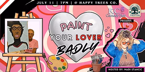 Paint your Lover Badly Hosted by Madi Stancic  !!!Tickets only $20!!!