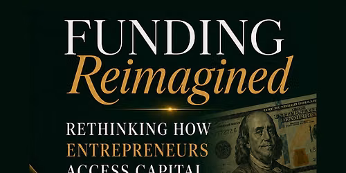 Funding Reimagined: Rethinking How Entrepreneurs Access Capital