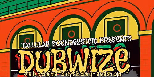 DUBWIZE\/\/TALLULAHSOUNDSYSTEM:DBC3(LIVE BAND), UNIONSOUNDSYSYEM,ALEXIS,DANDYDIZZLE,UNCLECAVO