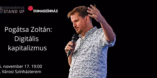 Tudom\u00e1nyos Stand Up - Pog\u00e1tsa Zolt\u00e1n: Digit\u00e1lis kapitalizmus \/ BAJA