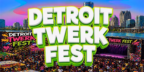 DETROIT TWERK FEST 2026: Downtown Detroit