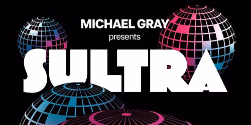 Michael Gray presents Sultra | Day Time Disco