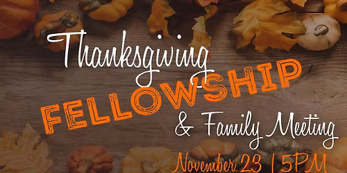 Thanksgiving Fellowship & Family Meeting