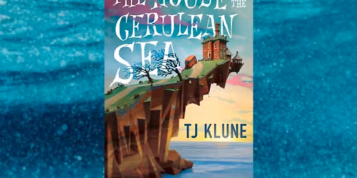 Storms and Stories presents: The House in the Cerulean Sea by TJ Klune