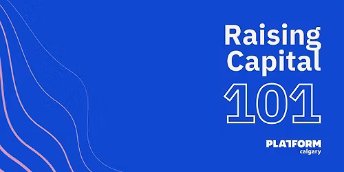 Raising Capital 101 | Platform Calgary