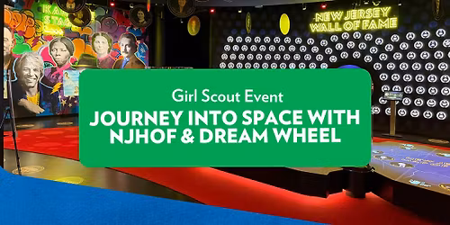 Girl Scout Event: Journey into Space with the New Jersey Hall of Fame and Dream Wheel