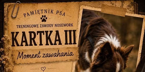 \ud83d\udc3e KARTKA III: Moment zawahania PAMI\u0118TNIK PSA - TRENINGOWE ZAWODY NOSEWORK