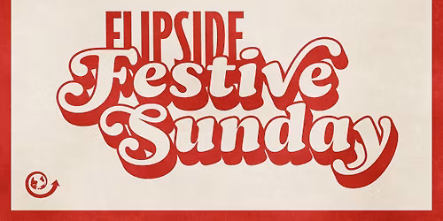 FLIPSIDE FESTIVE SUNDAY