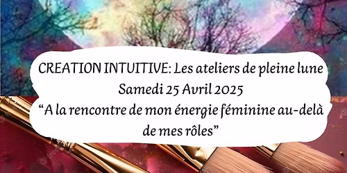 Atelier de cr\u00e9ation intuitive : A la rencontre de mon \u00e9nergie f\u00e9minine au-del\u00e0 de mes r\u00f4les"