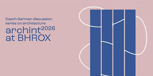 archint at BHROX 2026 \u2013 Czech-German discussion series on architecture