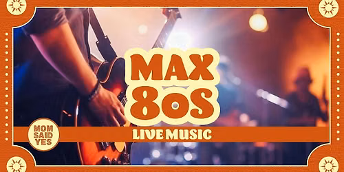 Max 80s \u2013 Live 80s Cover Band at Mom Said Yes Pizza Torrance