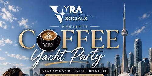 VYRA Socials Presents: Coffee Yacht Party Toronto