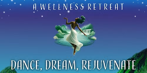 Dance, Dream, Rejuvenate -A Wellness Retreat
