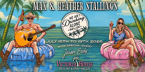 Max & Heather Stalling's "We Ain't Drinking Alone - Belize!"