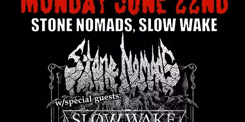 Metal Mondays w\/Stone Nomads and Slow Wake