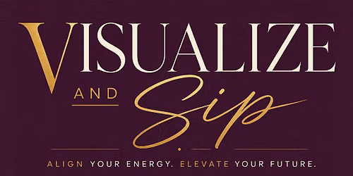 Visualize and Sip: Align your energy. Elevate your future.
