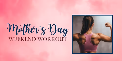 Mother's Day Weekend Workout