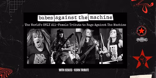 Babes Against The Machine: All-Female Tribute to RATM w\/Issues - Korn Tribute