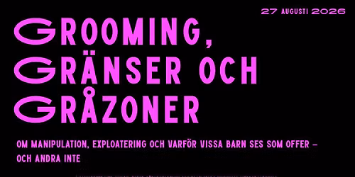 SAMTAL: GROOMING, GR\u00c4NSER OCH GR\u00c5ZONER - Om manipulation och exploatering av barn och unga