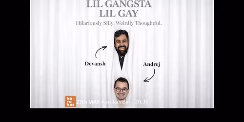 Karakas Comedy Club presents: LIL GANGSTA LIL GAY  feat.Andrej and Devansh