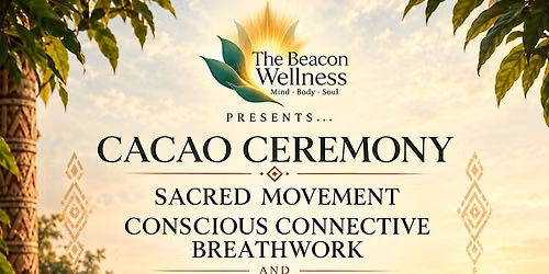 CACAO CEREMONY \u2022 SACRED MOVEMENT \u2022 BREATHWORK \u2022 SOUND BATH