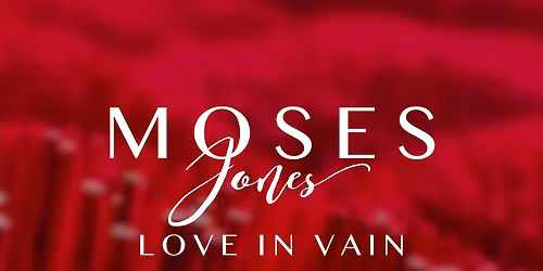 MOSES JONES & LOVE IN VAIN