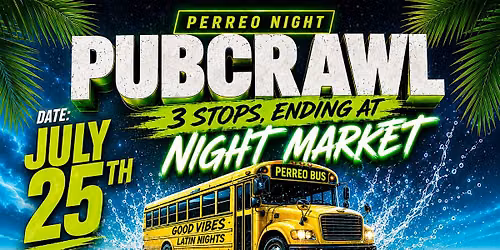PERREO NIGHT PUB CRAWL, JULY 25th