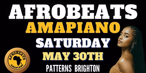 AFROBEATS &amp; AMAPIANO NIGHT. SAT 30TH MAY @ PATTERNS BRIGHTON 
