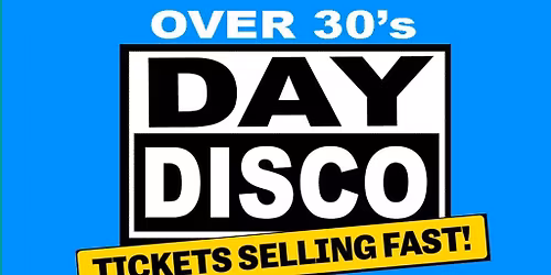 Day Disco (Over 30's) - Saturday 2nd May 2026