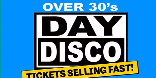Day Disco (Over 30's) - Saturday 2nd May 2026